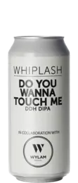 Whiplash / Wylam Do You Wanna Touch Me