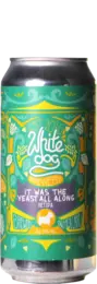 White Dog It Was the Yeast All Along