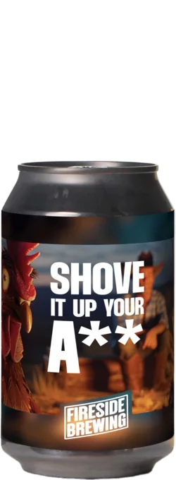 Fireside Brewing / B.B.Quality Shove It Up Your A** 