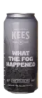 Kees What The Fog Happened