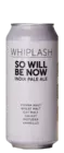 Whiplash So Will Be Now