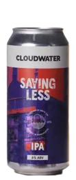 Cloudwater Saying Less