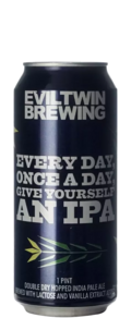 Evil Twin Every Day, Once A Day, Give Yourself An IPA