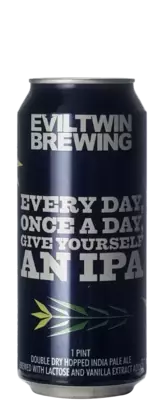 Evil Twin Every Day, Once A Day, Give Yourself An IPA