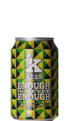 Kees Enough Is Never Enough