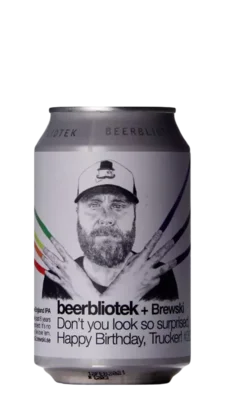 Beerbliotek / Brewski Don't You Look So Surprised, Happy Birthday Trucker