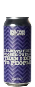 Evil Twin I Always Felt Closer To IPAS Than I Did To People 