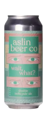 Aslin Wait, What?