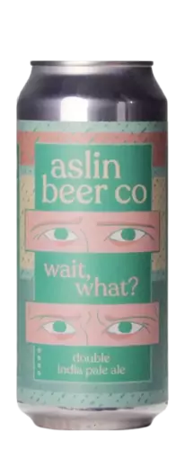 Aslin Wait, What?